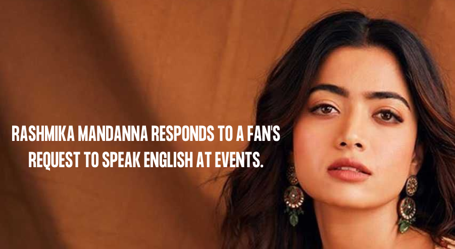 Rashmika Mandanna responds to a fan’s request to speak English at events.