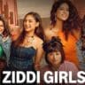 Ziddi Girls OTT Release