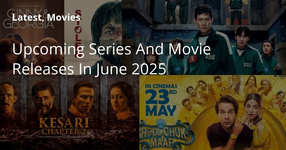 Upcoming Series And Movie Releases In June 2025 - Bollywood News Reporter