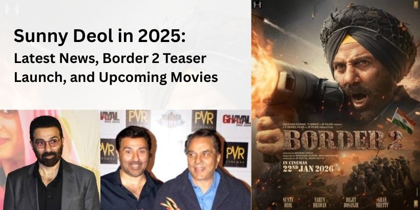 Sunny Deol in 2025: Latest News, Border 2 Teaser Launch, and Upcoming Movies